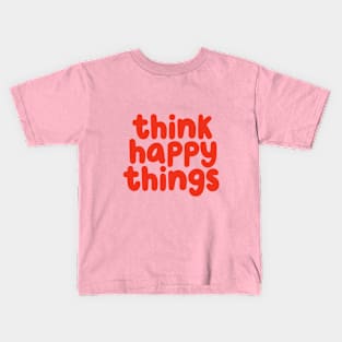 Think Happy Things in pink and red Kids T-Shirt